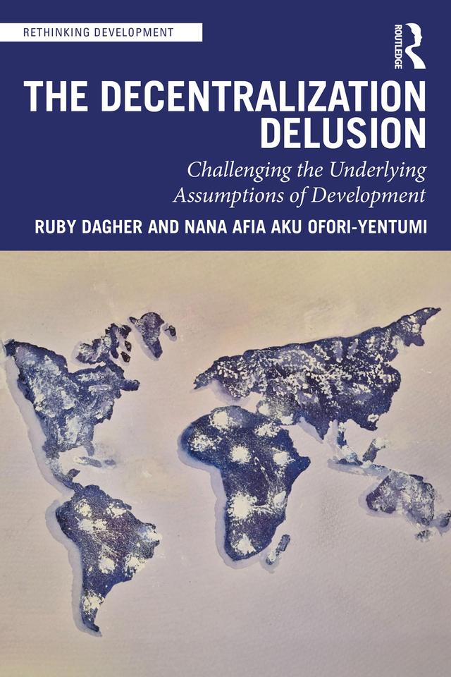 The Decentralization Delusion by Nana Afia Aku Ofori-Yentumi, Ruby Dagher