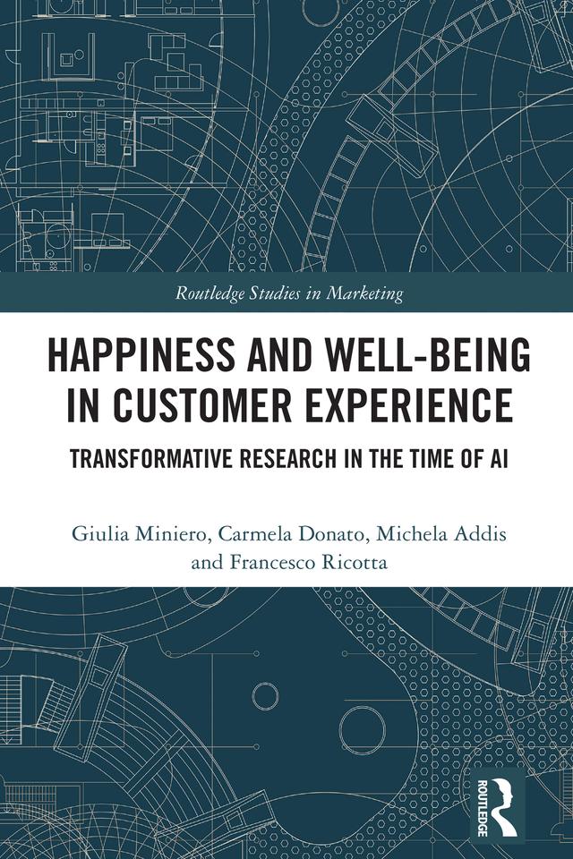 Happiness and Well-Being in Customer Experience by Carmela Donato, Francesco Ricotta, Giulia Miniero, Michela Addis