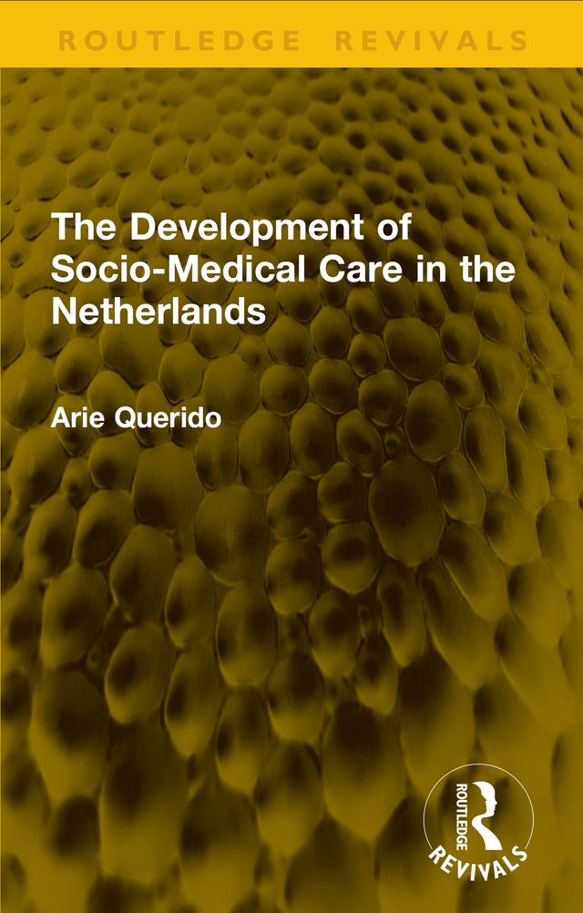 The Development of Socio-Medical Care in the Netherlands by Arie Querido