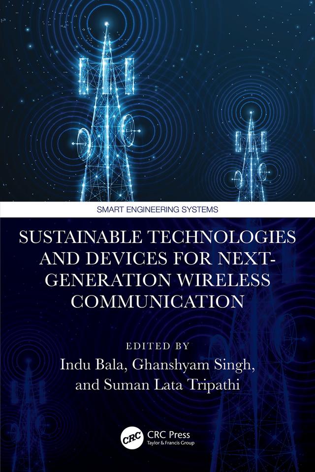 Sustainable Technologies and Devices for Next-Generation Wireless Communication by Ghanshyam Singh, Indu Bala, Suman Lata Tripathi