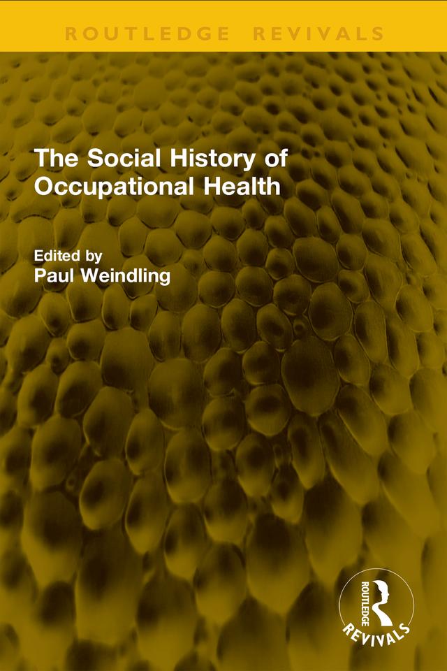 The Social History of Occupational Health by Paul Weindling