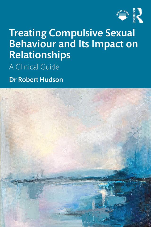 Treating Compulsive Sexual Behaviour and Its Impact on Relationships by Robert Hudson