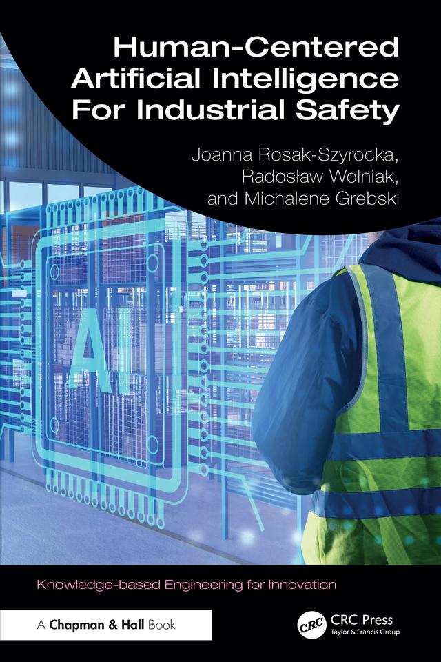Human-Centered Artificial Intelligence For Industrial Safety by Joanna Rosak-Szyrocka, Michalene Eva Grebski, Radosław Wolniak