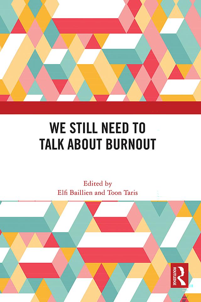 We Still Need to Talk about Burnout by Elfi Baillien, Toon Taris