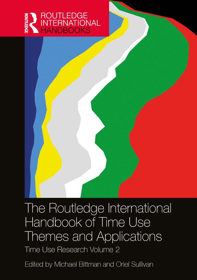 The Routledge International Handbook of Time Use Themes and Applications by Michael Bittman, Oriel Sullivan