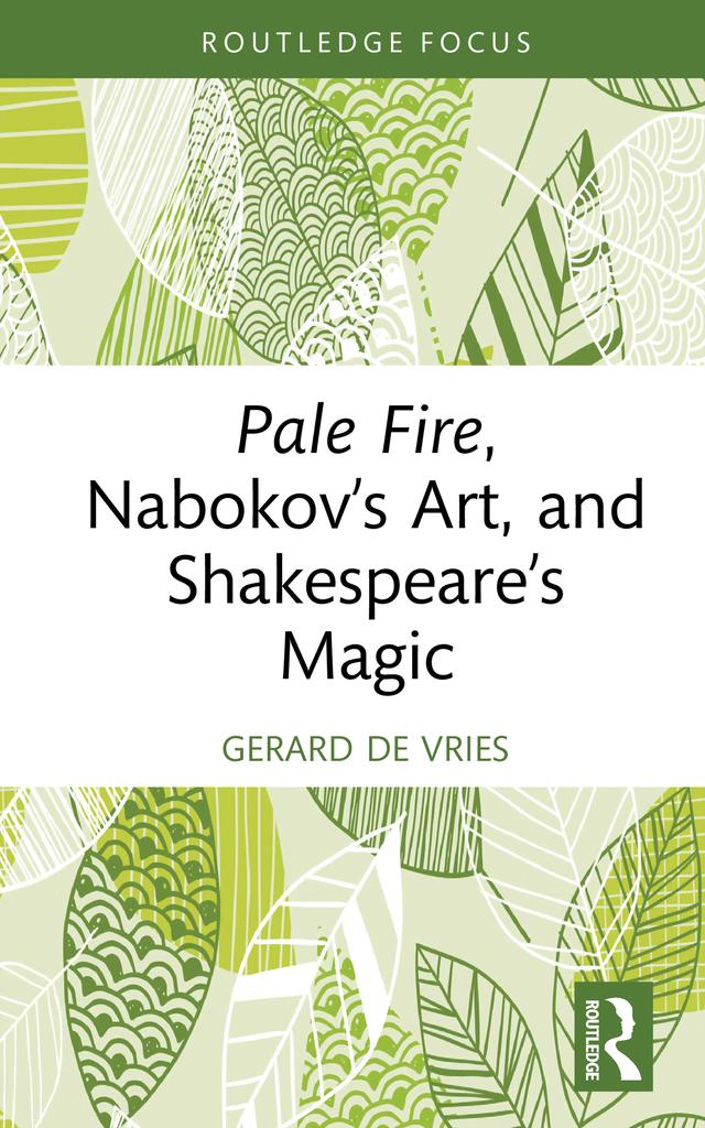 Pale Fire, Nabokov’s Art and Shakespeare’s Magic by Gerard de Vries