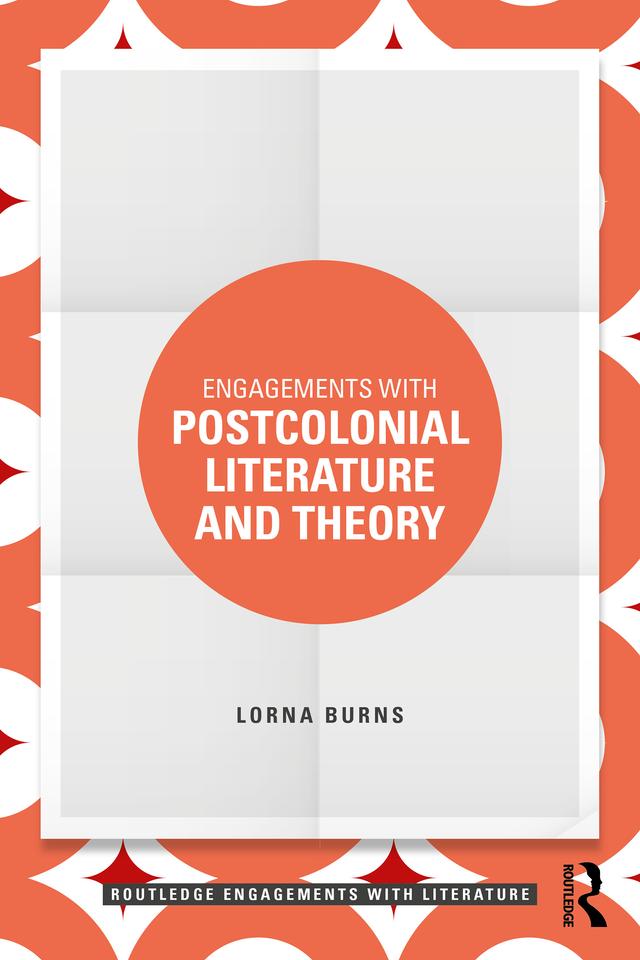 Engagements with Postcolonial Literature and Theory by Lorna Burns