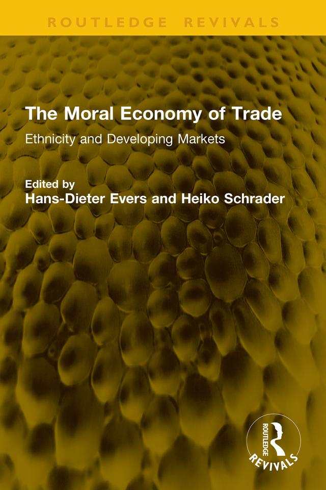 The Moral Economy of Trade by Hans-Dieter Evers, Heiko Schrader