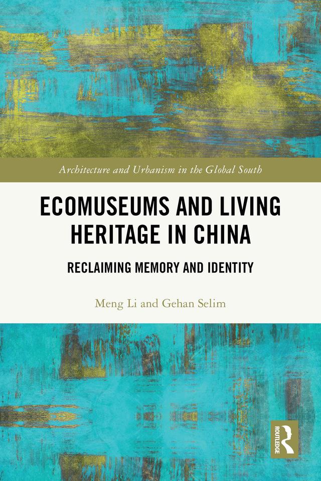 Ecomuseums and Living Heritage in China by Gehan Selim, Meng Li