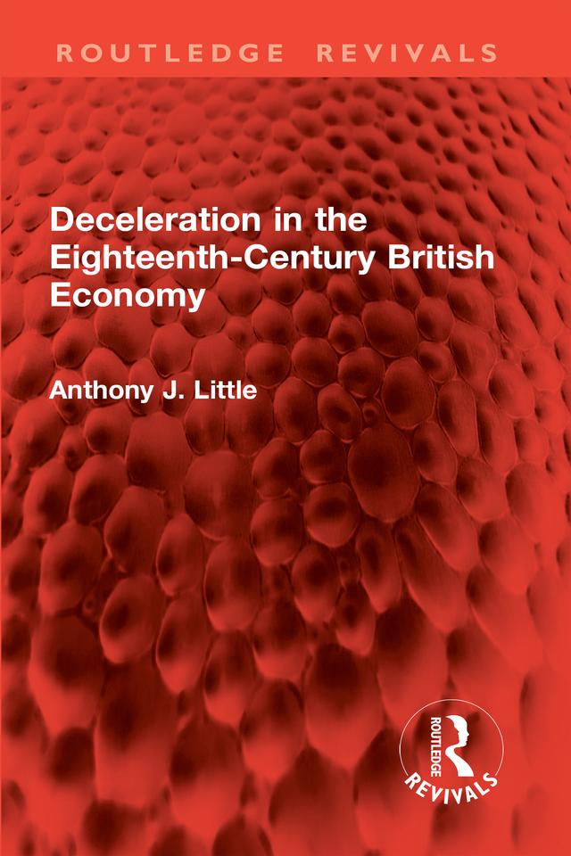 Deceleration in the Eighteenth-Century British Economy by Anthony J. Little