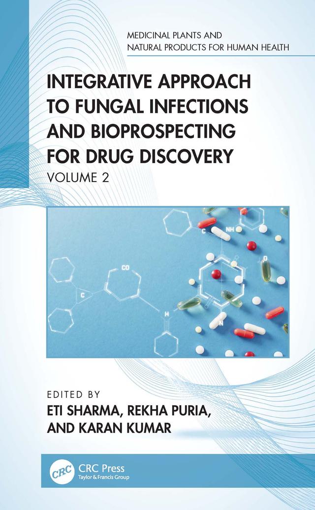 Integrative Approach to Fungal Infections and Bioprospecting for Drug Discovery by Eti Sharma, Karan Kumar, Rekha Puria