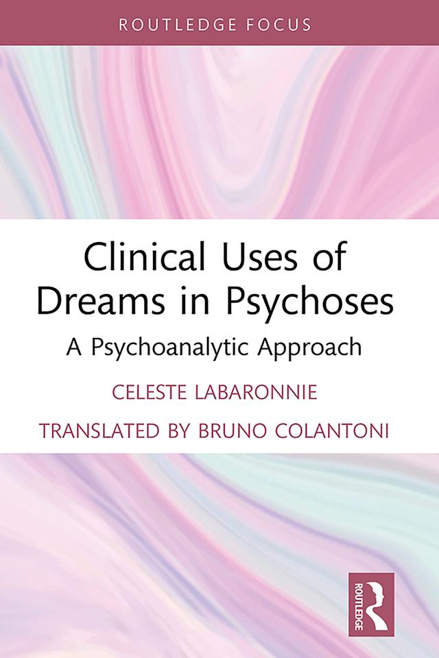Clinical Uses of Dreams in Psychoses by Bruno Colantoni, Celeste Labaronnie