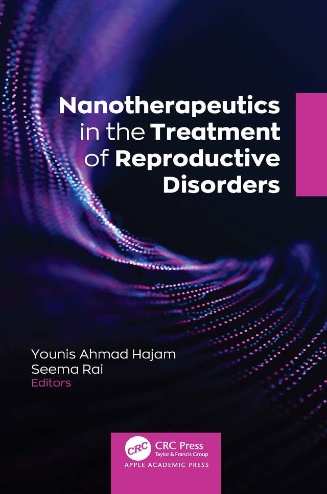 Nanotherapeutics in the Treatment of Reproductive Disorders by Seema Rai, Younis Ahmad Hajam