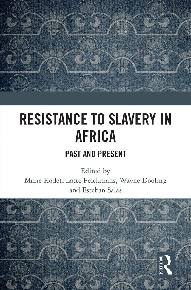 Resistance to Slavery in Africa by Esteban Salas, Lotte Pelckmans, Marie Rodet, Wayne Dooling