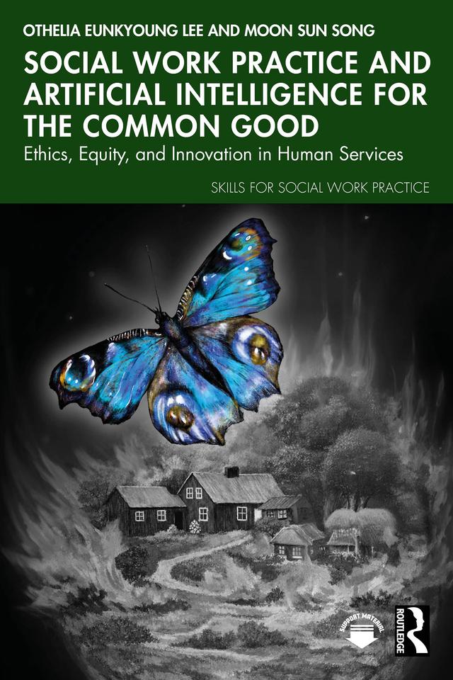 Social Work Practice and Artificial Intelligence for the Common Good by Moon Sun Song, Othelia EunKyoung Lee