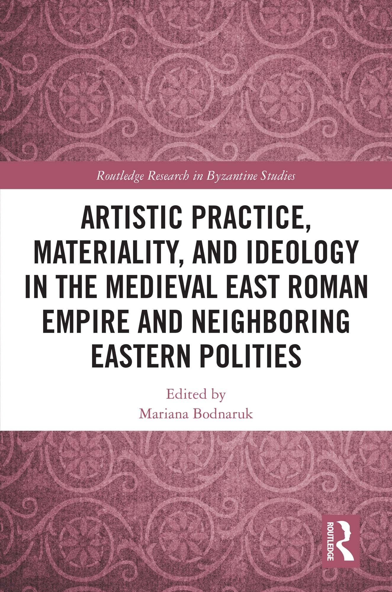 Artistic Practice, Materiality, and Ideology in the Medieval East Roman Empire and Neighboring Eastern Polities
