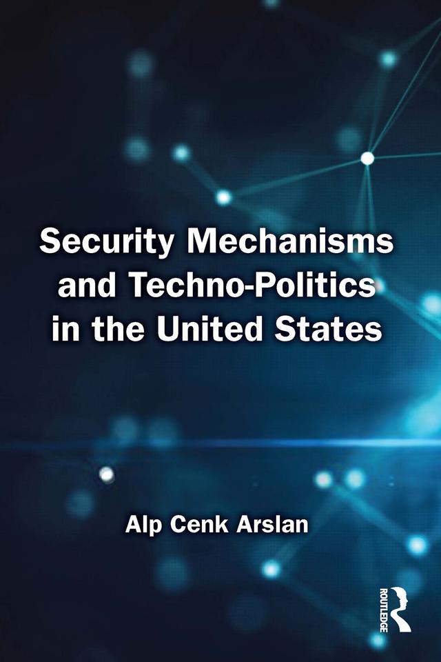 Security Mechanisms and Techno-Politics in the United States by Alp Cenk Arslan