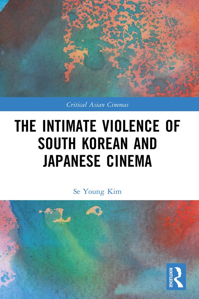The Intimate Violence of South Korean and Japanese Cinema by Se Young Kim