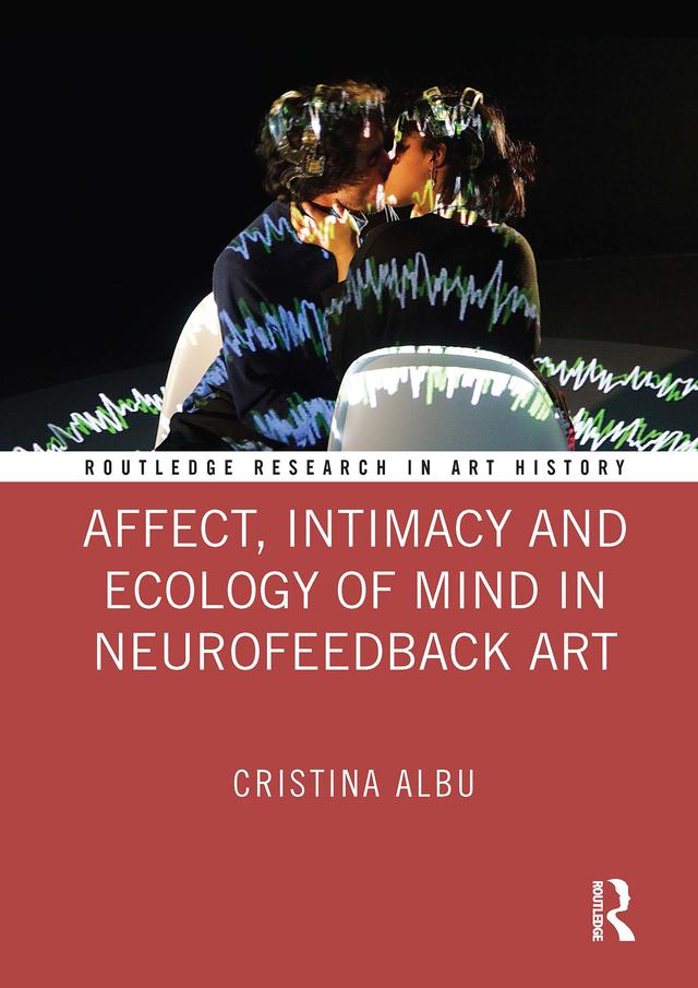 Affect, Intimacy and Ecology of Mind in Neurofeedback Art by Cristina Albu
