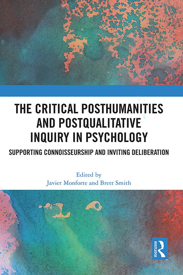 The Critical Posthumanities and Postqualitative Inquiry in Psychology by Brett Smith, Javier Monforte