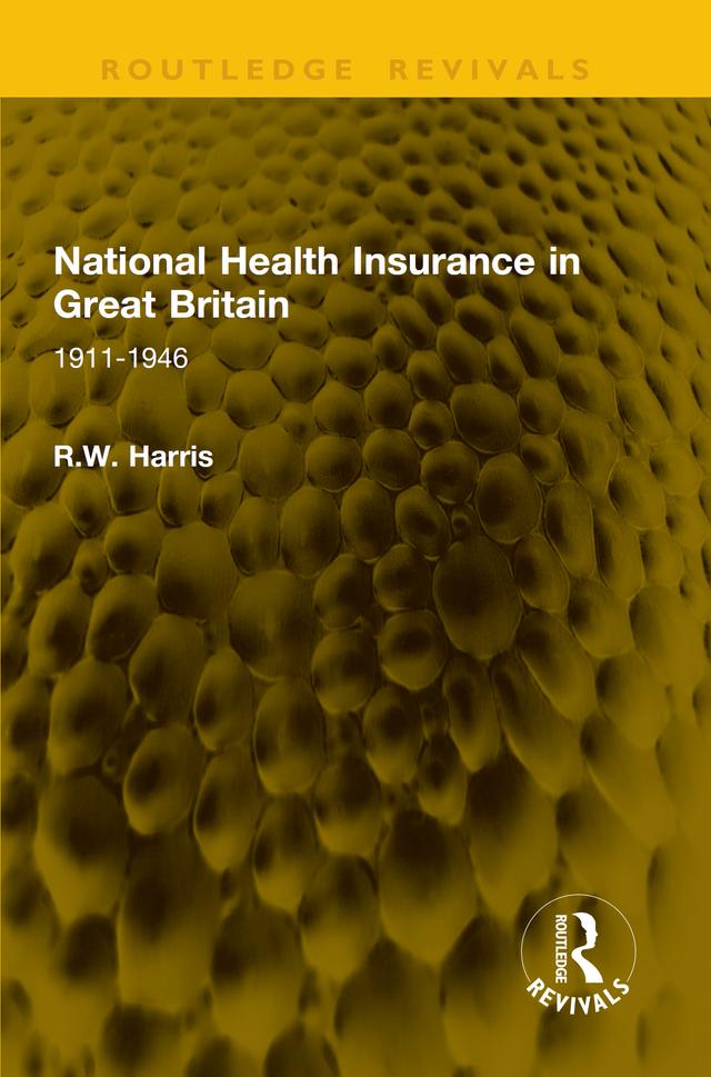 National Health Insurance in Great Britain by R.W. Harris