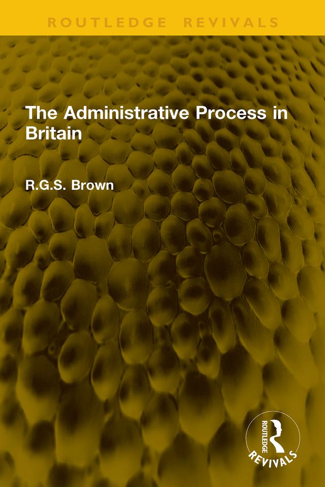 The Administrative Process in Britain by R.G.S. Brown