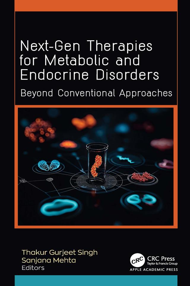 Next-Gen Therapies for Metabolic and Endocrine Disorders by Sanjana Mehta, Thakur Gurjeet Singh