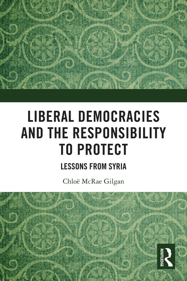 Liberal Democracies and the Responsibility to Protect by Chloë McRae Gilgan
