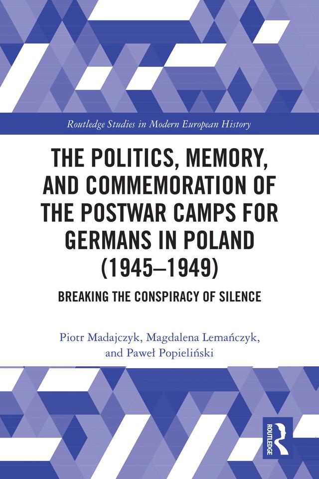 The Politics, Memory, and Commemoration of the Postwar Camps for Germans in Poland (1945-1949) by Magdalena Lemańczyk, Paweł Popielinski, Piotr Madajczyk