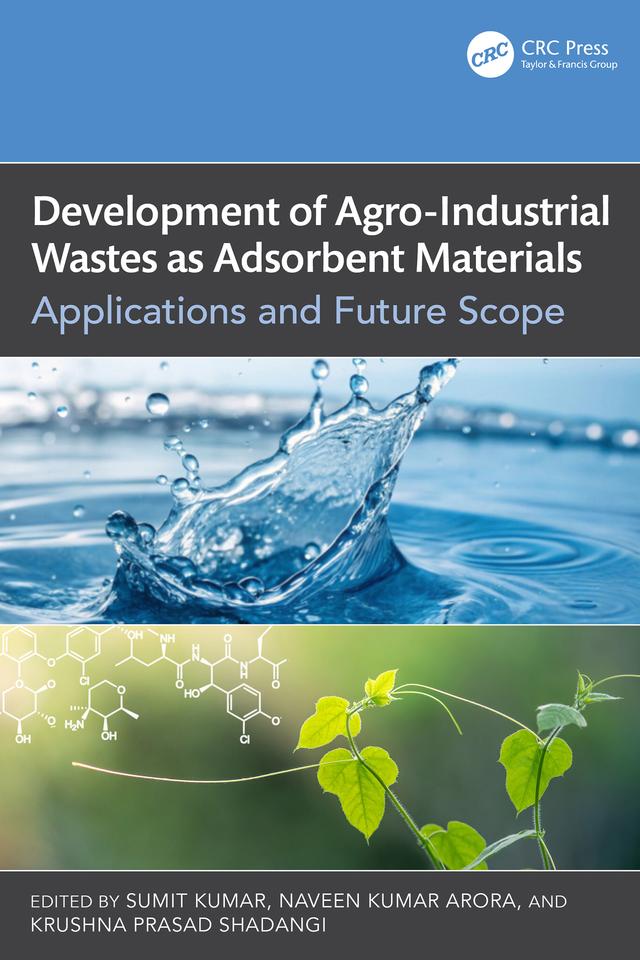 Development of Agro-Industrial Wastes as Adsorbent Materials by Krushna Prasad Shadangi, Naveen Kumar Arora, Sumit Kumar