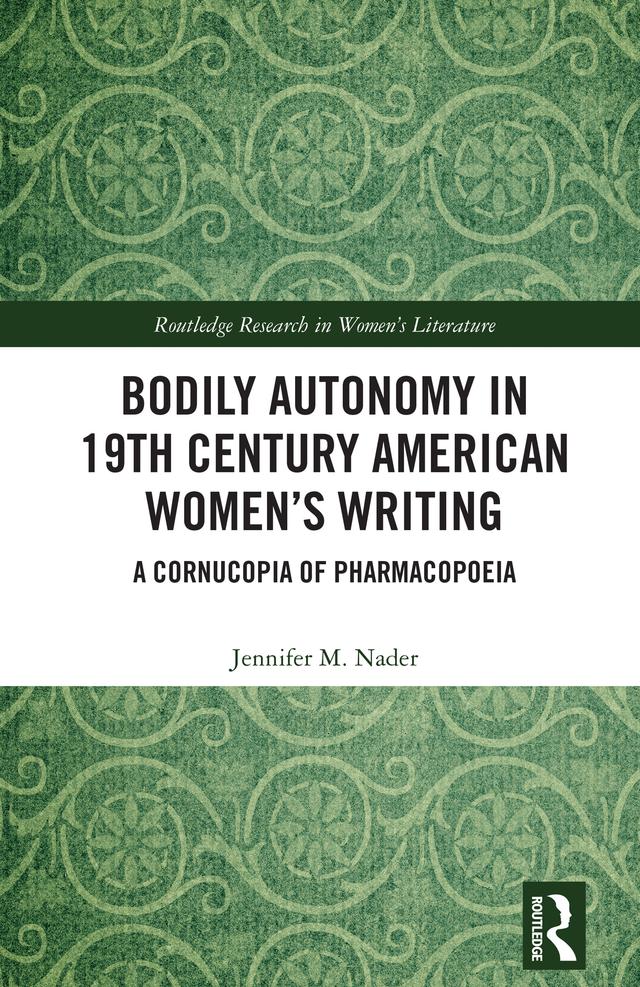 Bodily Autonomy in 19th Century American Women’s Writing by Jennifer M. Nader
