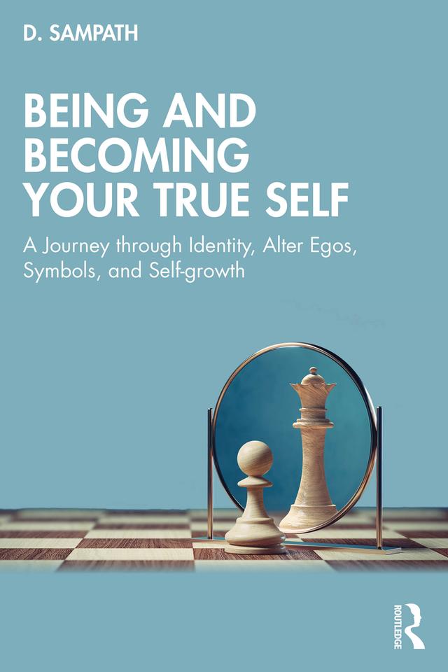 Being and Becoming Your True Self by D. Sampath