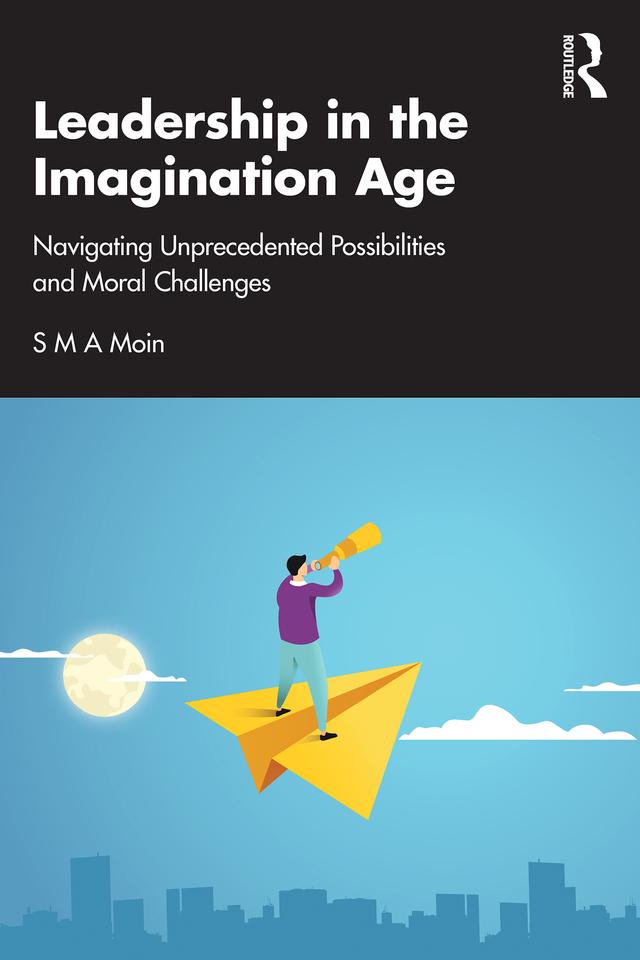 Leadership in the Imagination Age by S M A Moin