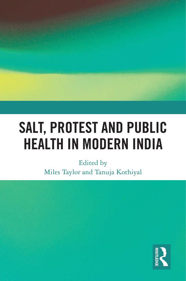 Salt, Protest and Public Health in Modern India by Miles Taylor, Tanuja Kothiyal