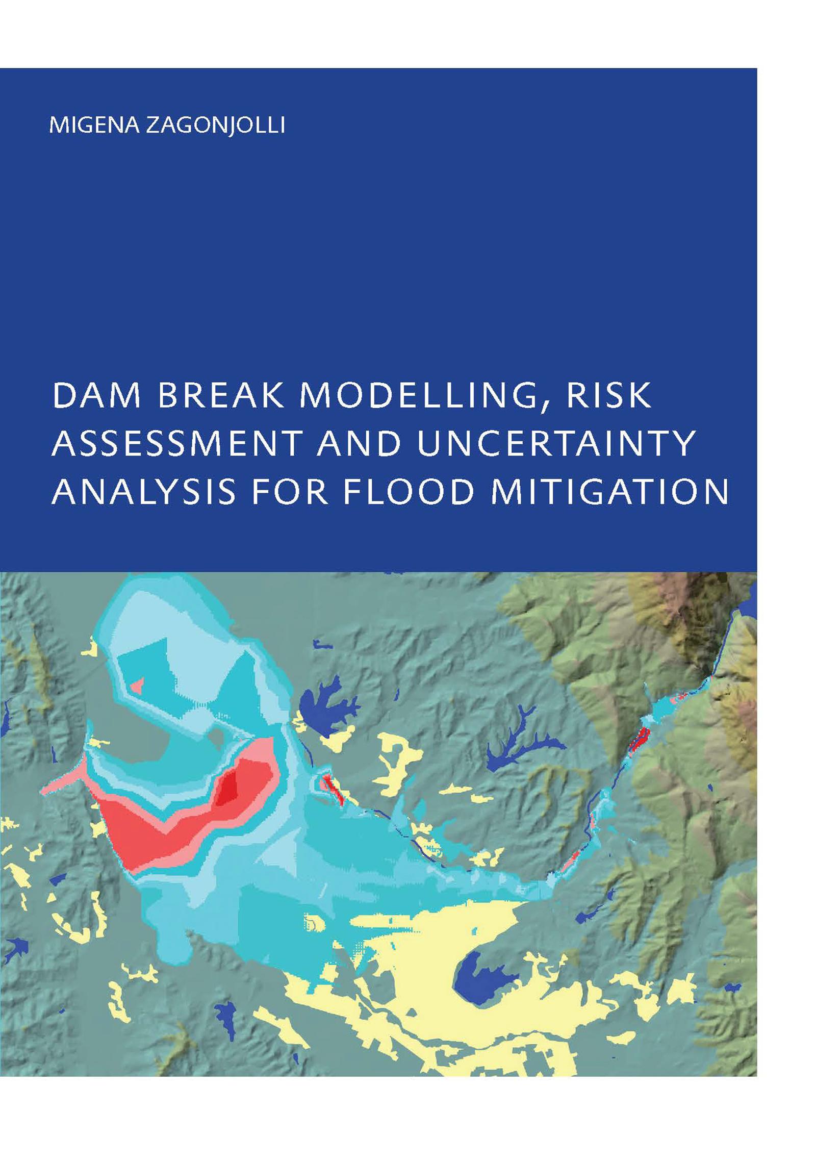 Dam Break Modelling, Risk Assessment and Uncertainty Analysis for Flood Mitigation