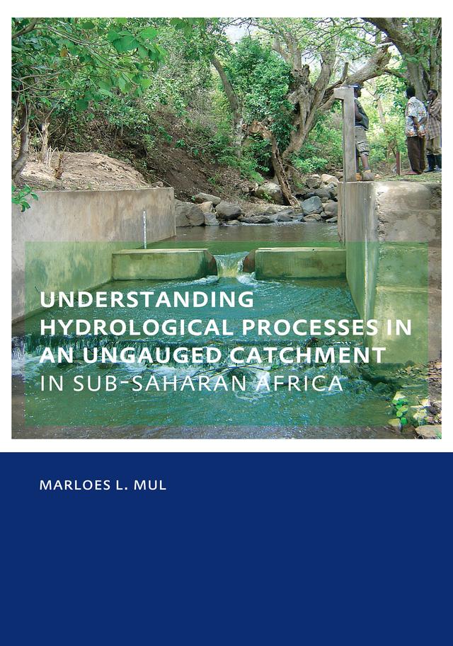 Understanding Hydrological Processes in an Ungauged Catchment in sub-Saharan Africa by Marloes Mul