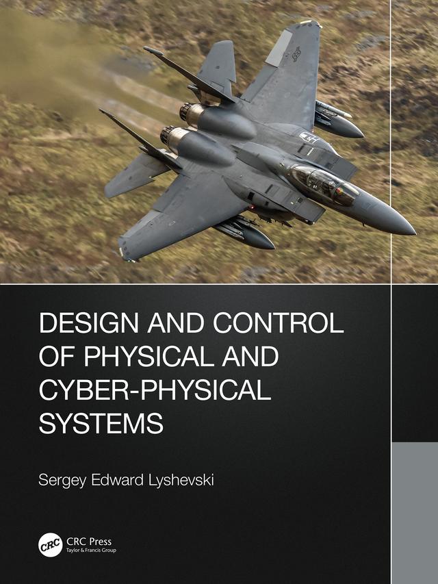 Design and Control of Physical and Cyber-Physical Systems by Sergey Lyshevski