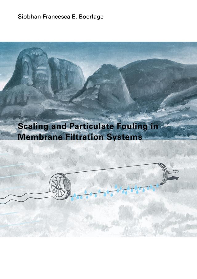 Scaling and Particulate Fouling in Membrane Filtration Systems by S.F. Boerlage