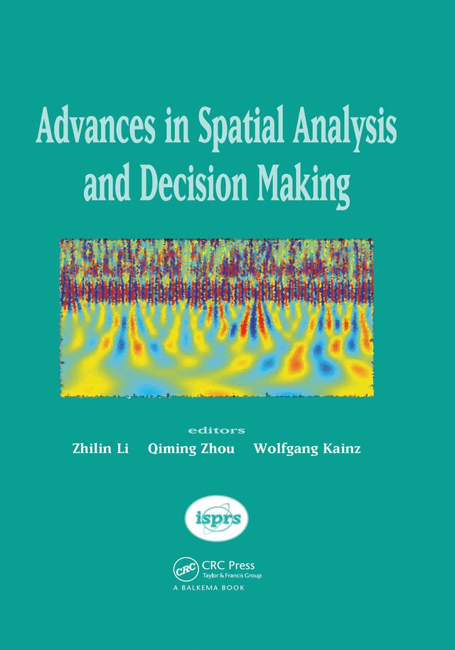 Advances in Spatial Analysis and Decision Making by Q. Zhou, W. Kainz, Zhilin Li