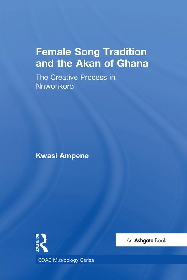 Female Song Tradition and the Akan of Ghana by Kwasi Ampene