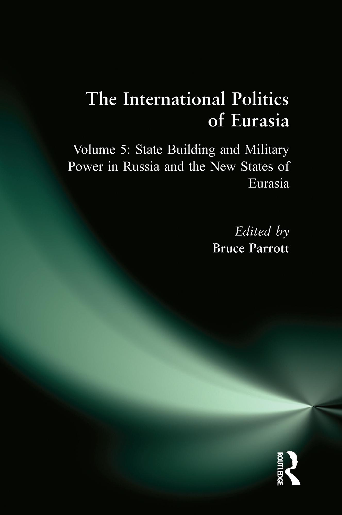 The International Politics of Eurasia: v. 5: State Building and Military Power in Russia and the New States of Eurasia