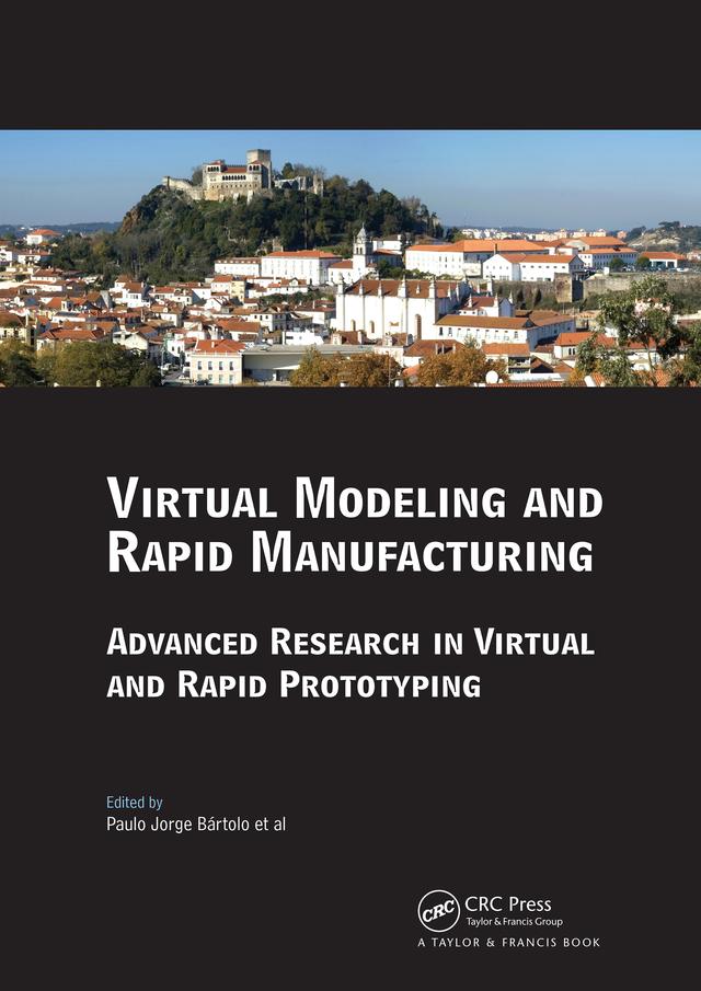 Virtual Modelling and Rapid Manufacturing by Paulo Jorge da Silva Bartolo
