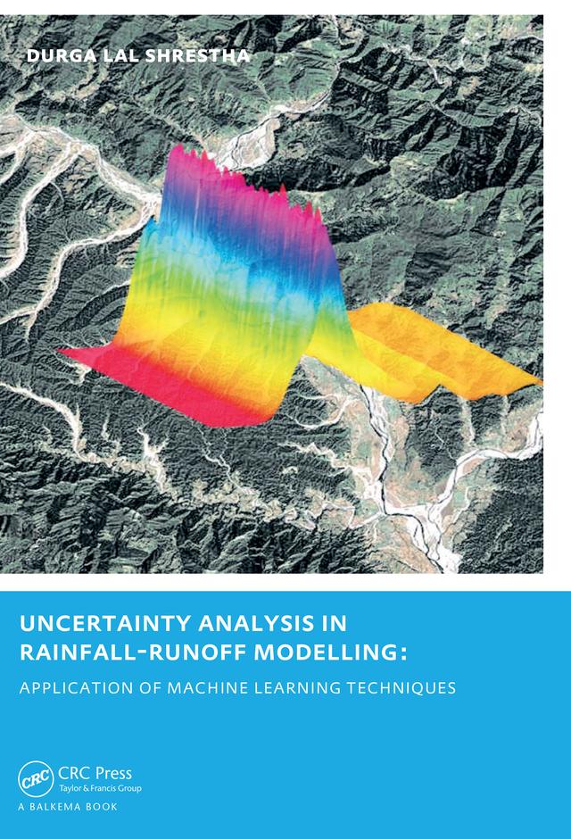 Uncertainty Analysis in Rainfall-Runoff Modelling - Application of Machine Learning Techniques by Durga Lal Shrestha