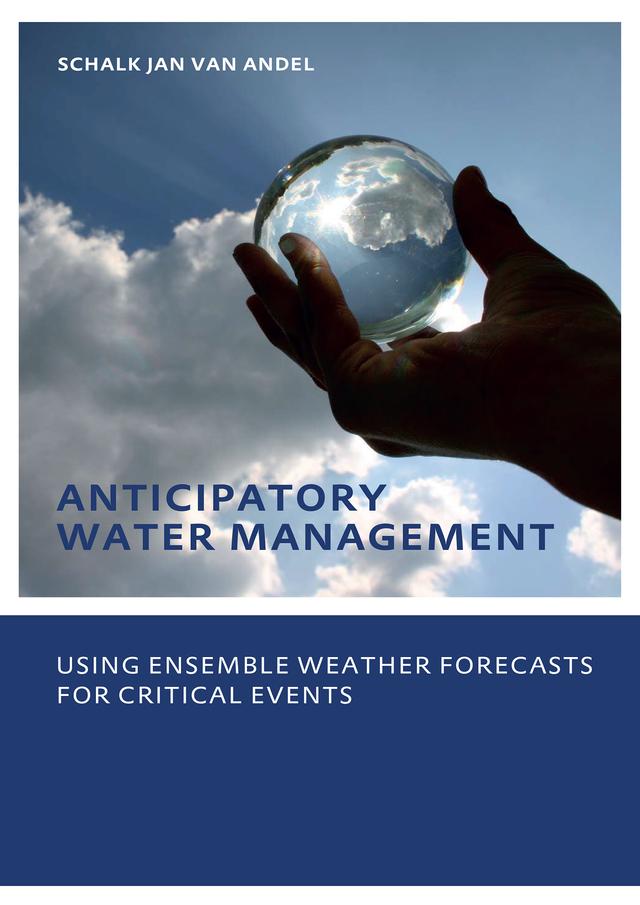 Anticipatory Water Management – Using ensemble weather forecasts for critical events by Schalk-Jan Andel