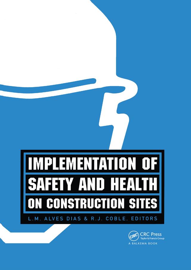 Implementation of Safety and Health on Construction Sites by L.M. Alves-Dias, Richard Coble