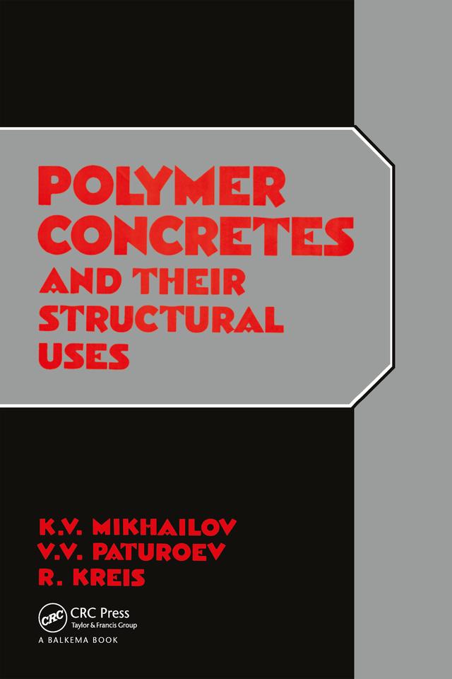 Polymer Concretes and Their Structural Uses by K.V. Mikhailov, P. Kreis, V.V. Paturoev