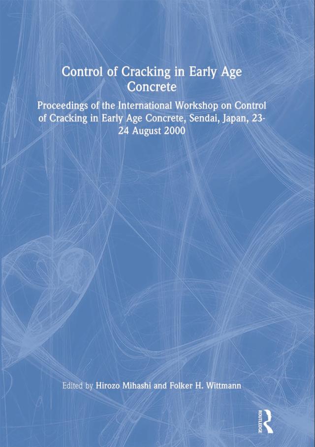 Control of Cracking in Early Age Concrete by Folker H. Wittmann, H. Mihashi