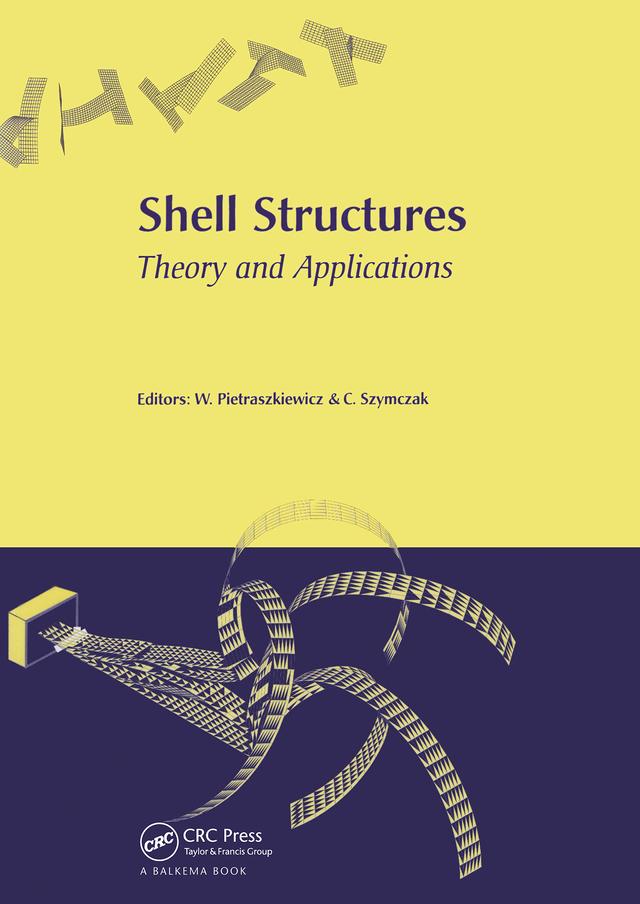 Shell Structures, Theory and Applications by Czeslaw Szymczak, Wojciech Pietraszkiewicz