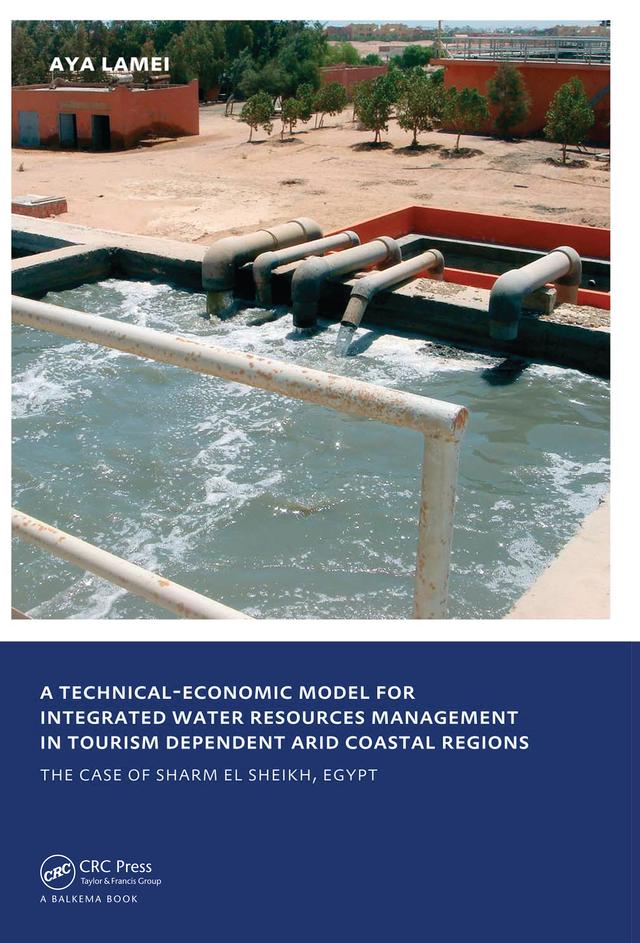 A Technical-Economic Model for Integrated Water Resources Management in Tourism Dependent Arid Coastal Regions by Aya Lamei
