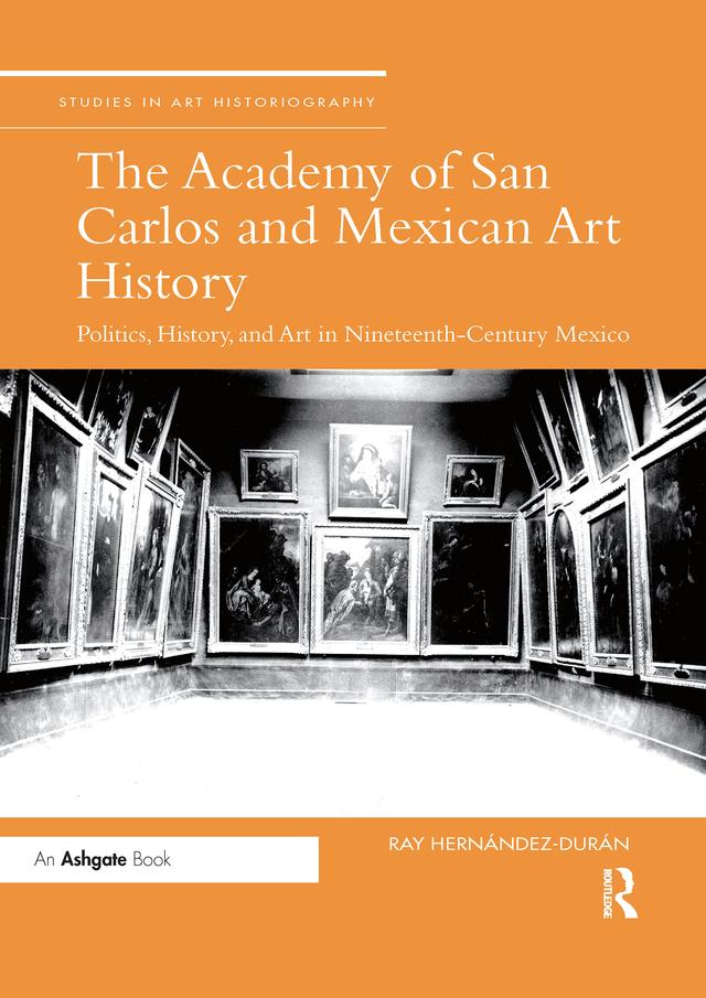 The Academy of San Carlos and Mexican Art History by Ray Hernandez-Duran